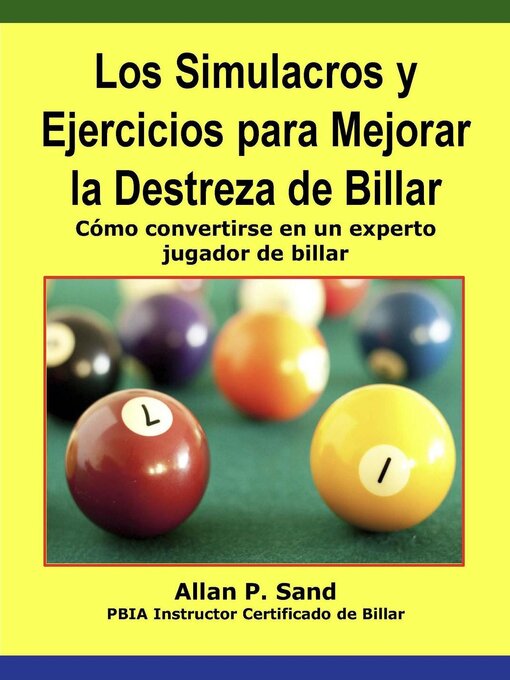 Title details for Los Simulacros y Ejercicios para Mejorar la Destreza de Billar--Cómo convertirse en un experto jugador de billar by Allan P. Sand - Available